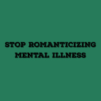 Stop Romanticizing Mental Illness We Need To Stop T-shirt | Artistshot