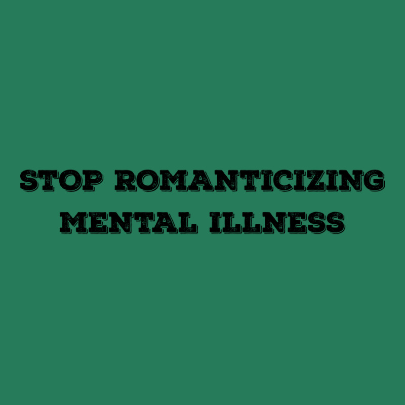 Stop Romanticizing Mental Illness We Need To Stop T-Shirt by gurevamelvod | Artistshot