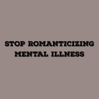 Stop Romanticizing Mental Illness We Need To Stop Vintage T-shirt | Artistshot