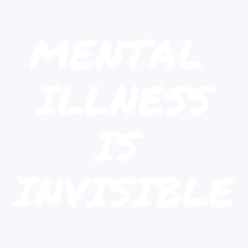 Mental Illness Is Invisible Love Tank Top | Artistshot