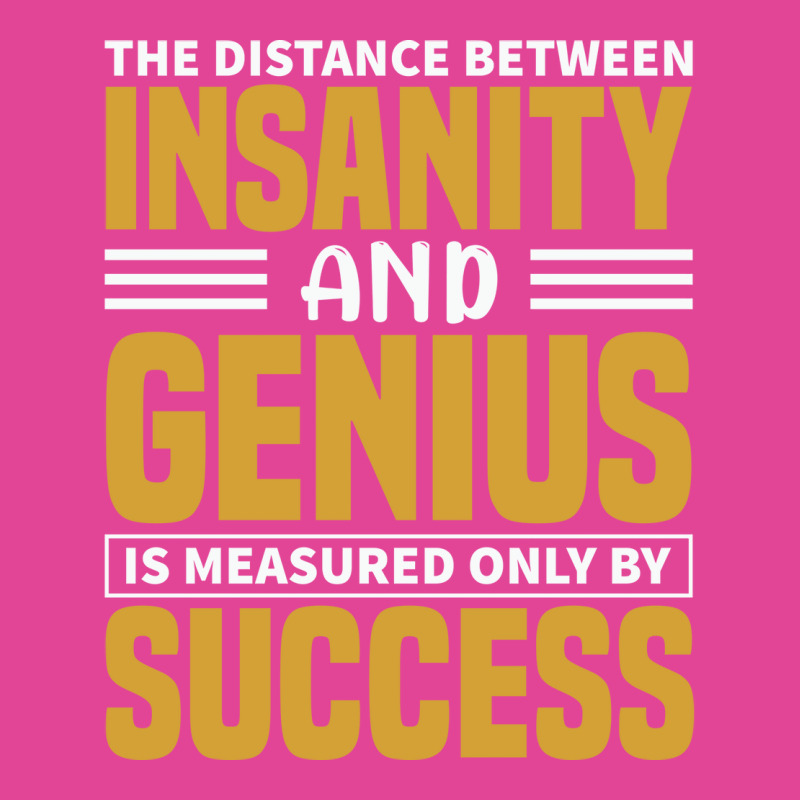 The Distance Between Insanity And Geniues Is Measu T-Shirt by arieanlacotel | Artistshot