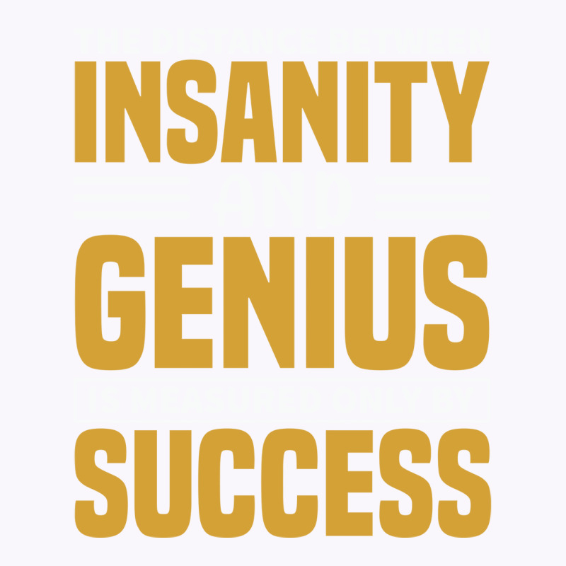 The Distance Between Insanity And Geniues Is Measu Tank Top by arieanlacotel | Artistshot