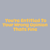 Youre Entitled To Your Wrong Opinion Thats Fine Lo Tank Dress | Artistshot