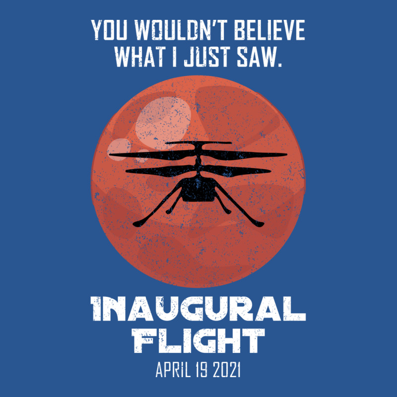 Inaugural Flight Mars Ingenuity Helicopter Quote T-shirt | Artistshot