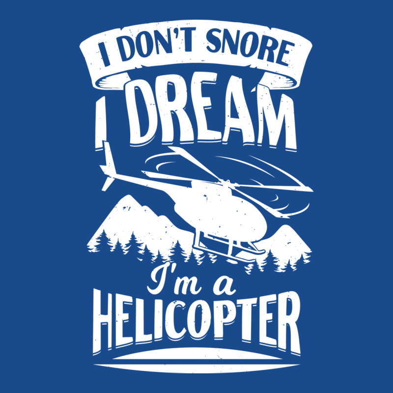 I Dont Snore I Dream Im A Helicopter Blue Tank Top by kipgenarguinc | Artistshot