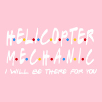 Helicopter Mechanic Ill Be There For You Graphic T-shirt | Artistshot