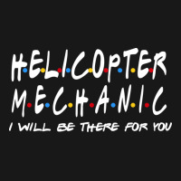 Helicopter Mechanic Ill Be There For You Flannel Shirt | Artistshot