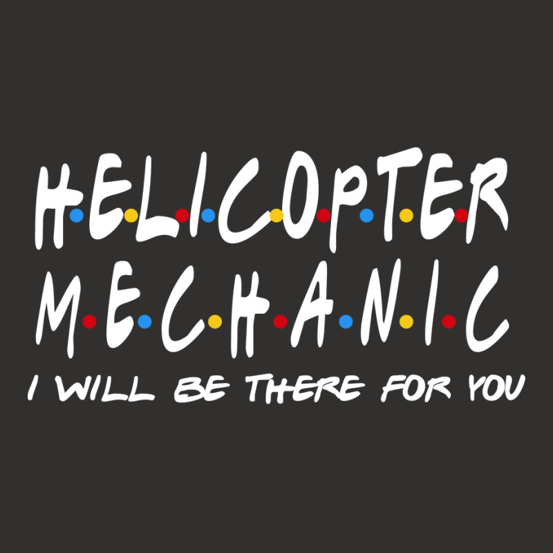 Helicopter Mechanic Ill Be There For You Champion Hoodie | Artistshot