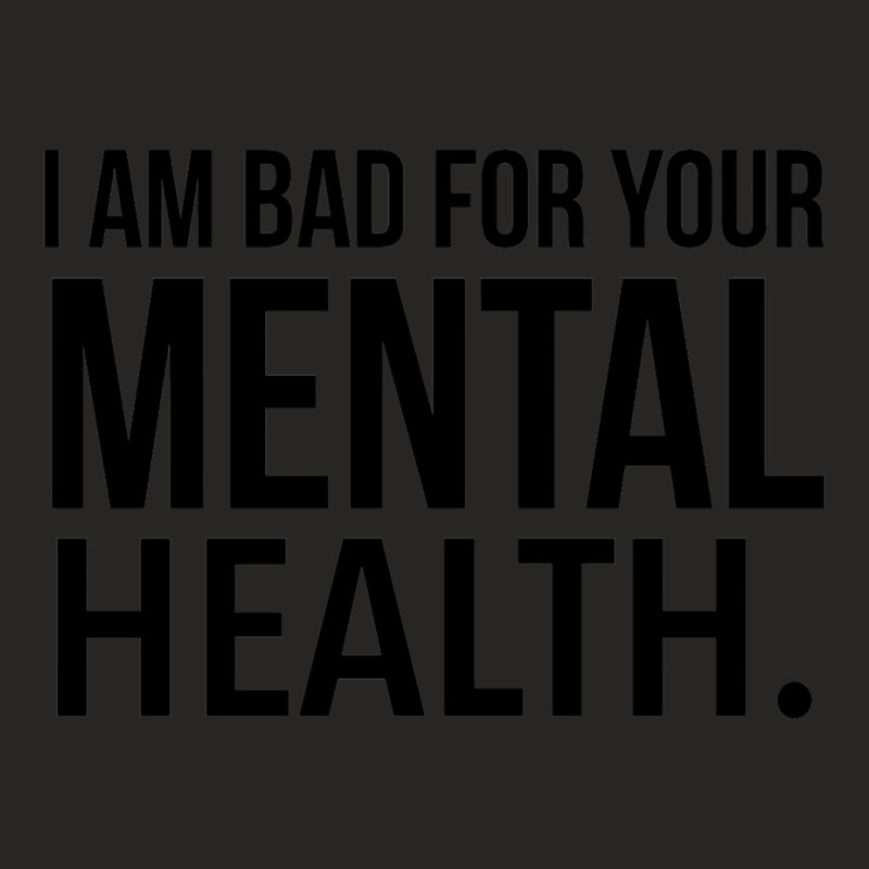 I Am Bad For Your Mental Health Funny Ladies Fitted T-Shirt by ladoslbogosm | Artistshot