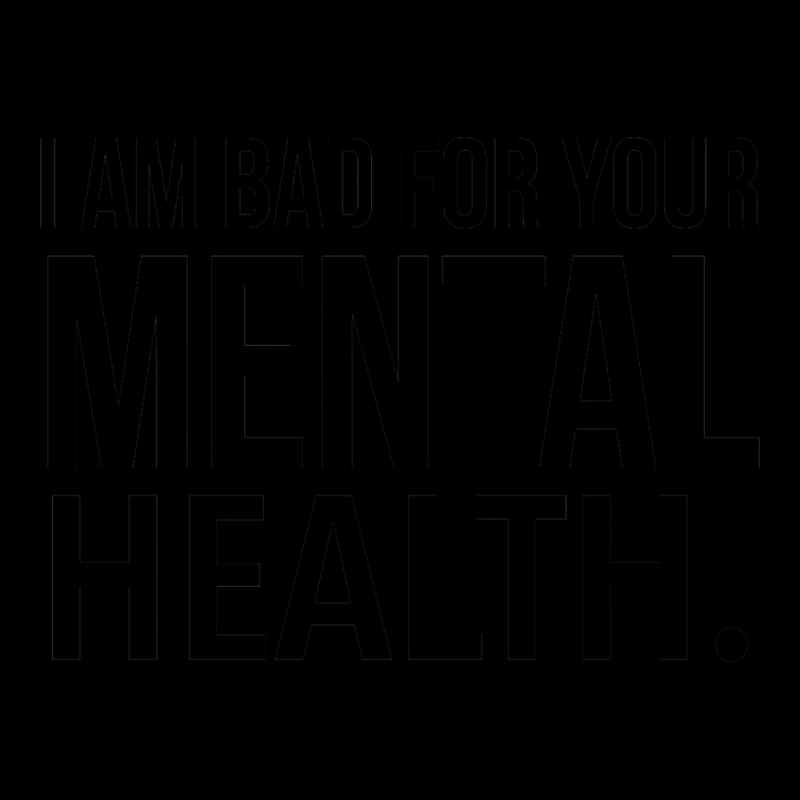 I Am Bad For Your Mental Health Funny Legging by ladoslbogosm | Artistshot