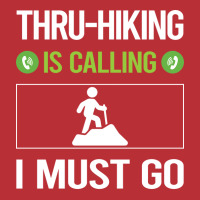 It Is Calling I Must Go Thruhiking Thru Hiking Hik T-shirt | Artistshot