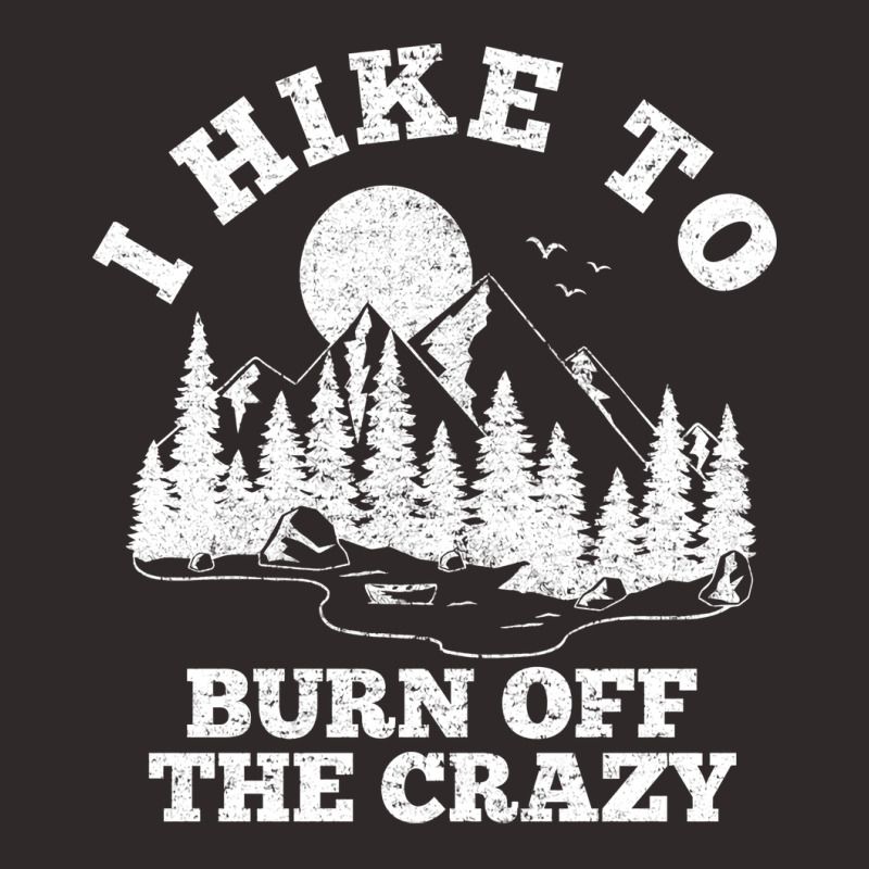 I Hike To Burn Off The Crazy Funny Hiking Hiker Ou Racerback Tank by melaunroeweh | Artistshot