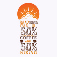 My Brain Is 50 Coffee And 50 Hiking Funny Love Tank Top | Artistshot