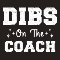 Dibs On The Coach Football Coach High School Coach Tank Top | Artistshot