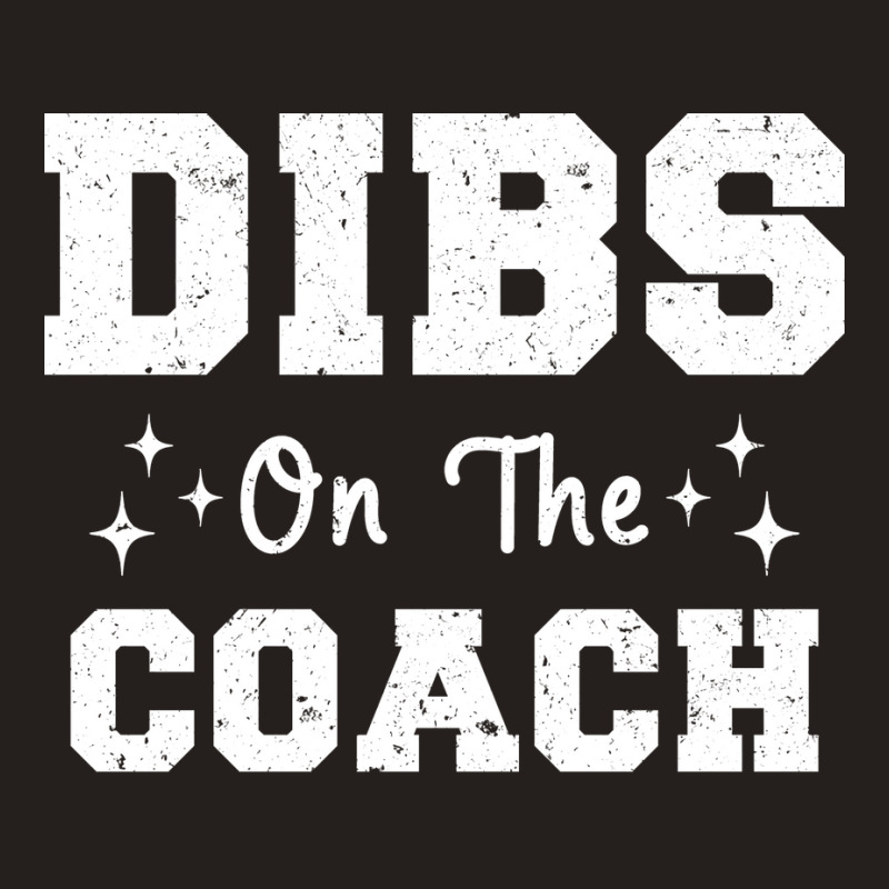 Dibs On The Coach Football Coach High School Coach Tank Top by strosesimonsf | Artistshot