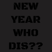 New Year Who Dis 1 T-shirt | Artistshot