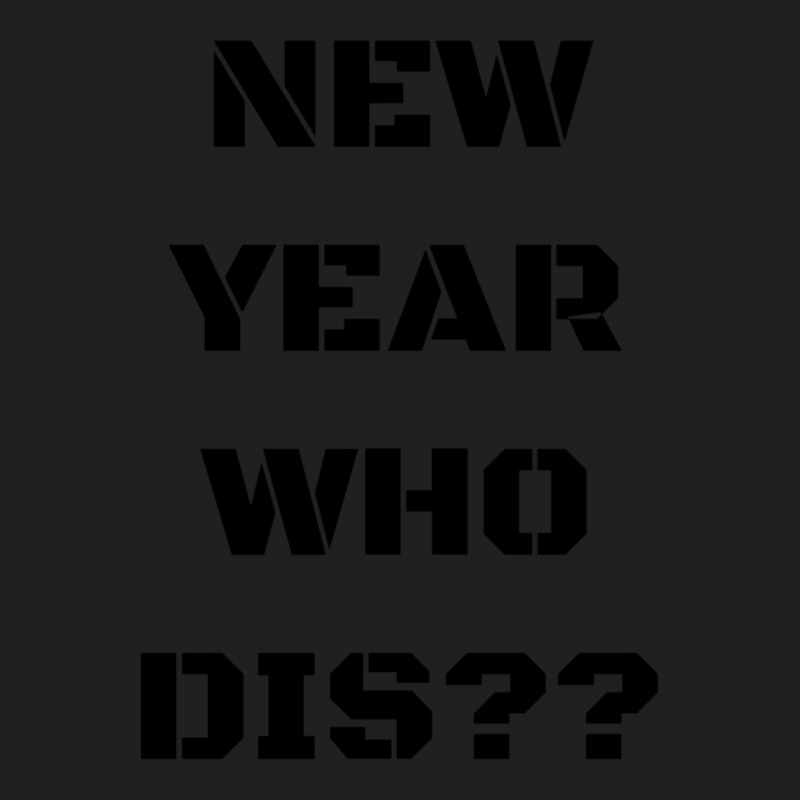 New Year Who Dis 1 T-shirt | Artistshot