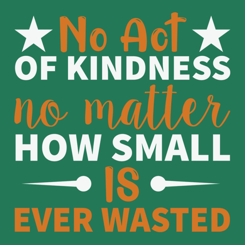 No Act Of Kindness No Matter How Small Is Ever Was Ladies Fitted T-Shirt by craneego5 | Artistshot