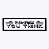 Do Not Believe Everything You Think Funny Tank Top | Artistshot