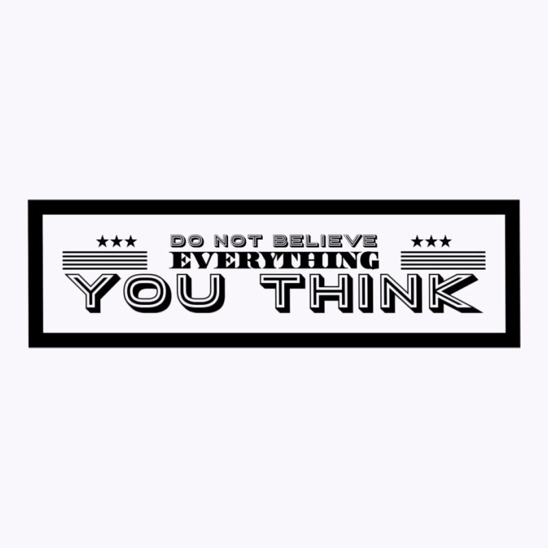 Do Not Believe Everything You Think Funny Tank Top | Artistshot