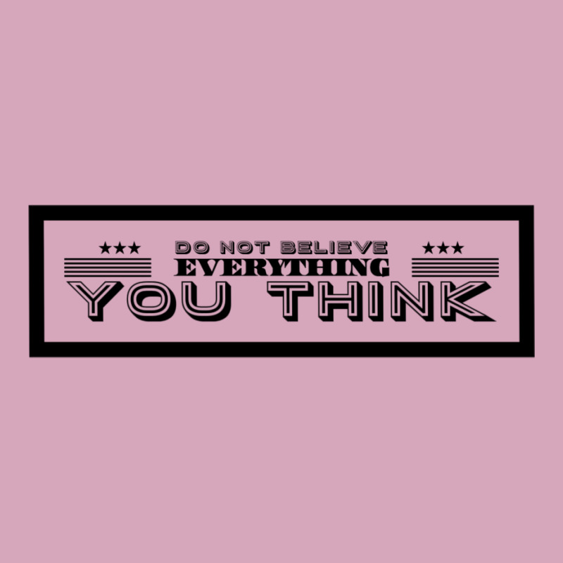 Do Not Believe Everything You Think Funny Classic T-shirt | Artistshot