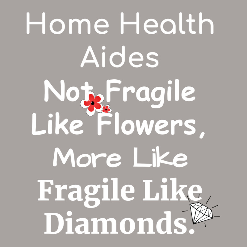 Home Health Aides Not Fragile Like Flowers More Li Racerback Tank by lindeaucterr | Artistshot