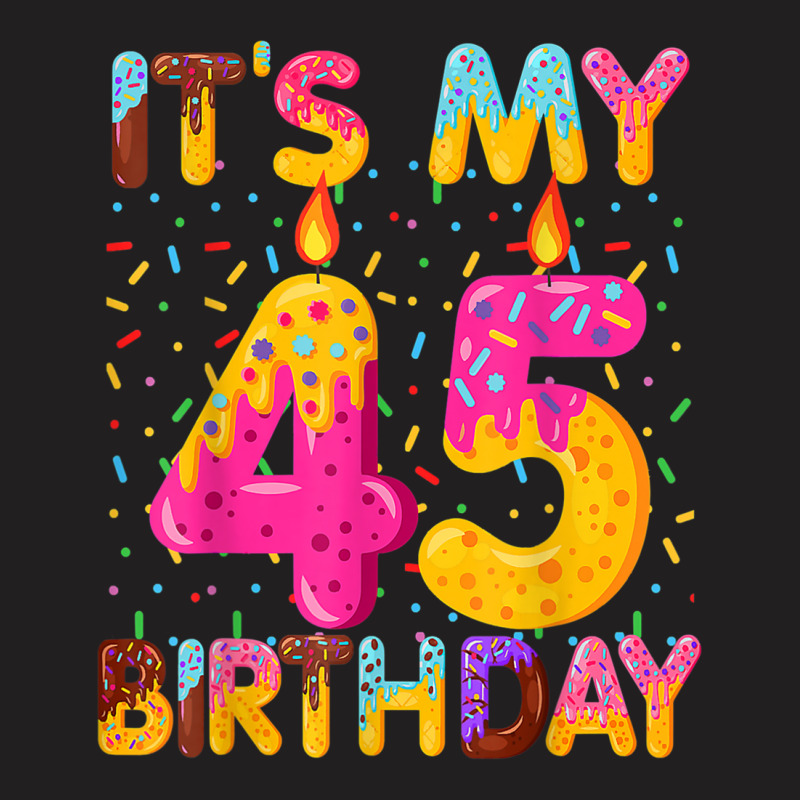 It's My 45th Birthday Sweet Donut 45 Years Old Fun T-shirt | Artistshot