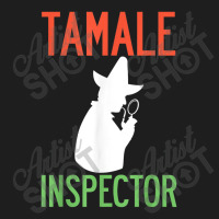 Tamale Inspector Mexican Holiday Christmas Food Champurrado Classic T-shirt | Artistshot