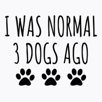 I Was Normal 3 Dogs Ago Green T-shirt | Artistshot