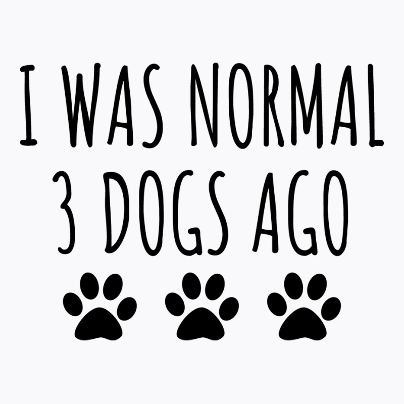 I Was Normal 3 Dogs Ago Green T-Shirt by lindeaucterr | Artistshot