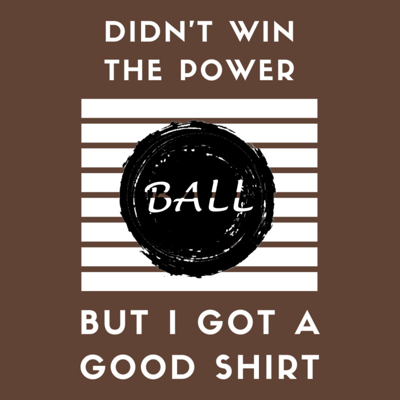 Didn't Win The Powerball T-shirt | Artistshot