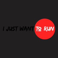 I Just Want To Run T-shirt | Artistshot