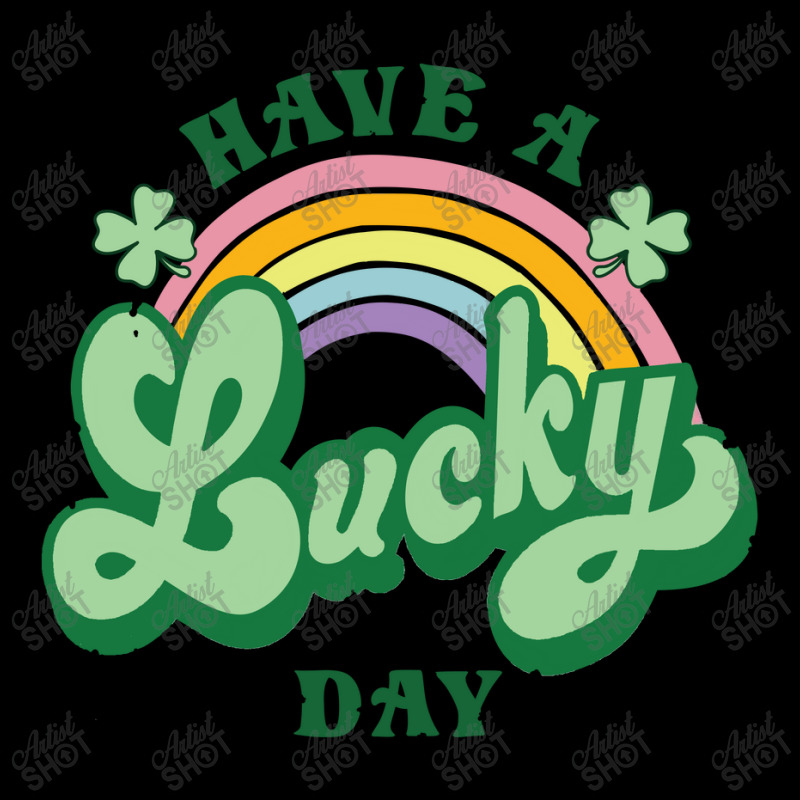 Have A Lucky Day St Pattys Toddler Sweatshirt | Artistshot