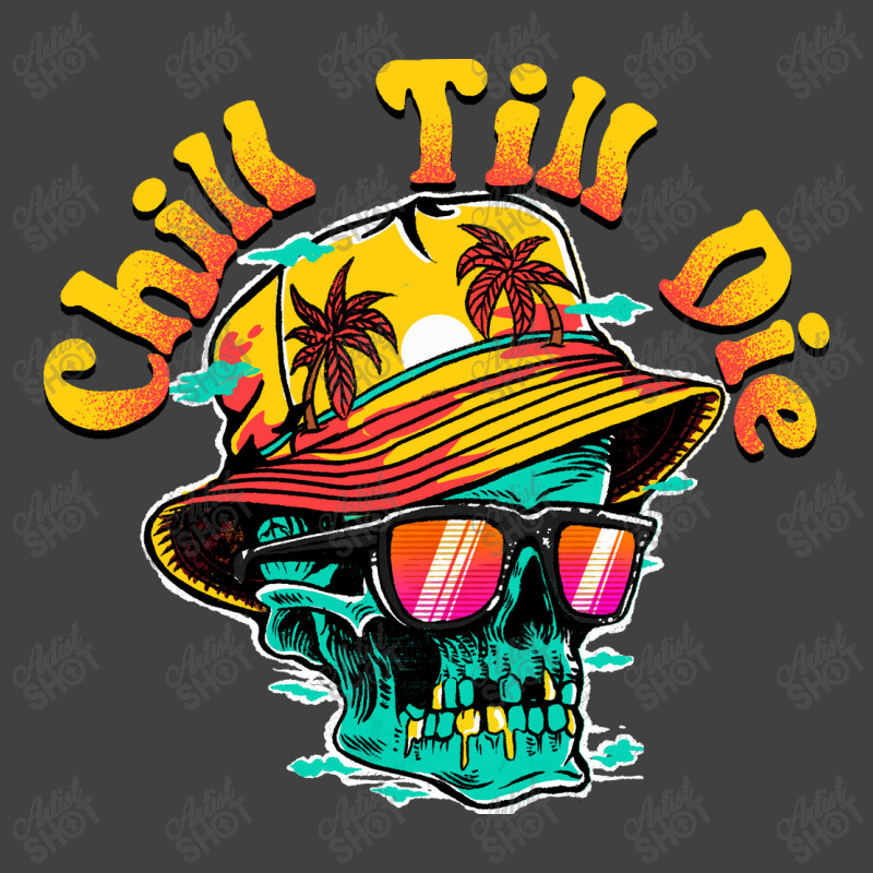 Chill Till Die Vintage T-shirt | Artistshot