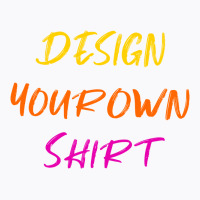 Design Your Own Shirt T-shirt | Artistshot