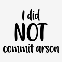 I Did Not Commit Arson Graphic T-shirt | Artistshot