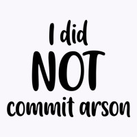 I Did Not Commit Arson Tank Top | Artistshot