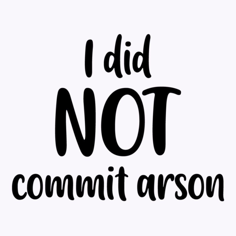 I Did Not Commit Arson Tank Top | Artistshot