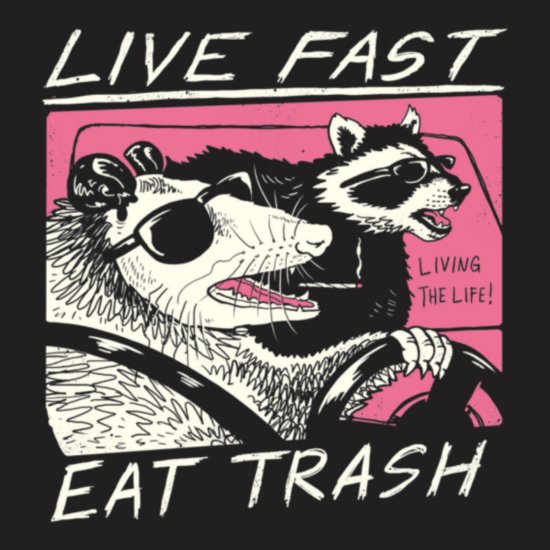 Live Fast! Eat Trash! T-shirt | Artistshot