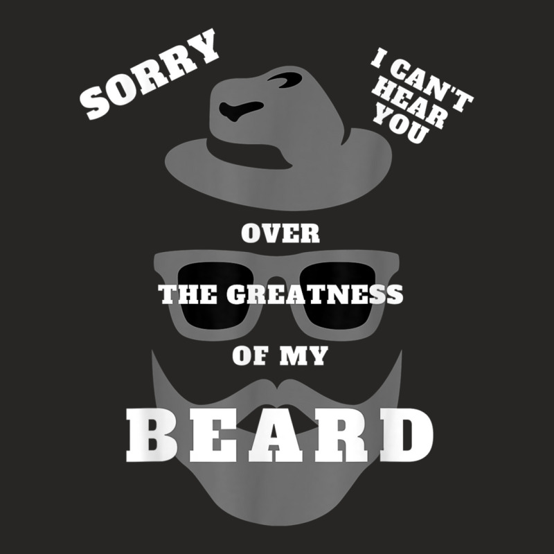 Mens Sorry I Can't Hear You Over The Greatness Of Ladies Fitted T-Shirt by DebraLynnHawkerSchriner | Artistshot