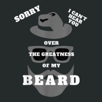 Mens Sorry I Can't Hear You Over The Greatness Of Women's Triblend Scoop T-shirt | Artistshot