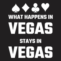 What Happens In Vegas Stays In Vegas T-shirt | Artistshot