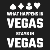 What Happens In Vegas Stays In Vegas Classic T-shirt | Artistshot