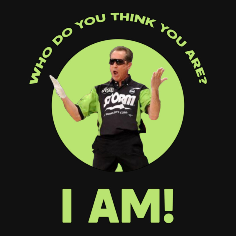 Who Do You Think You Are I Am! Graphic T-shirt | Artistshot