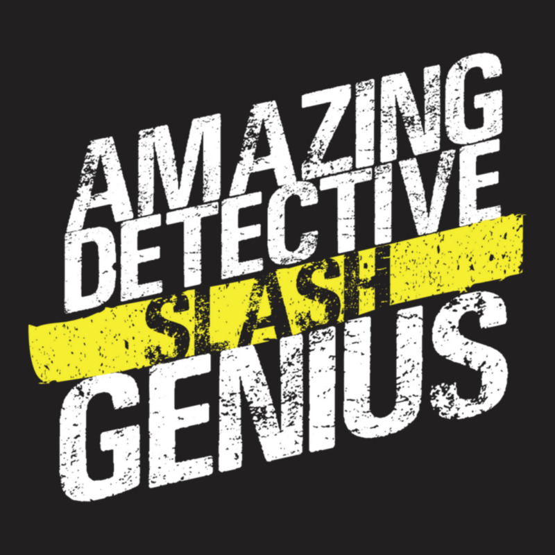 Amazing Detective Slash Genius T-Shirt by CoreyMartinPeters | Artistshot