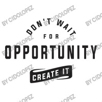 Create Your Own Opportunities - Motivational Unisex Hoodie | Artistshot