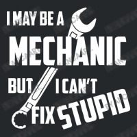 I May Be A Mechanic But I Can T Fix Stupid Crewneck Sweatshirt | Artistshot