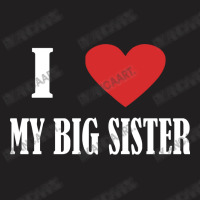 I Love My Big Sister T-shirt | Artistshot