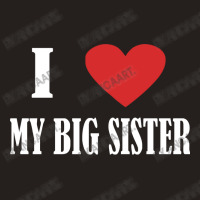 I Love My Big Sister Tank Top | Artistshot