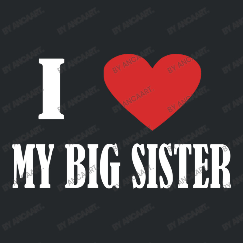 I Love My Big Sister Crewneck Sweatshirt | Artistshot